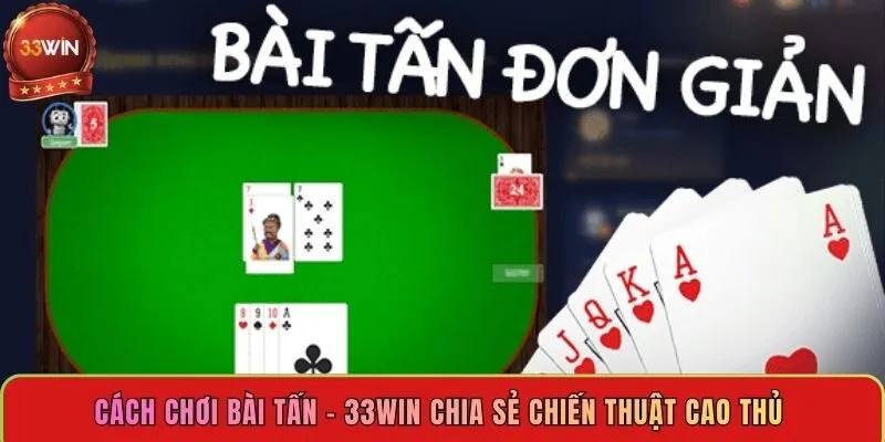 cach-choi-bai-tan-33win-chia-se-chien-thuat-cao-thu